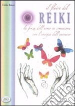 Il fluire del reiki. La forza dell'uomo in comunione con l'energia dell'universo