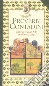 Proverbi contadini. Filosofia, scienza, fede, distillate nel tempo libro