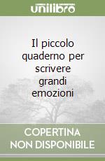 Il piccolo quaderno per scrivere grandi emozioni libro