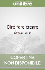 Dire fare creare decorare