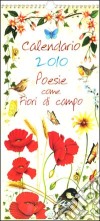 Poesie come fiori di campo. Calendario 2010 libro