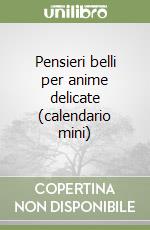 Pensieri belli per anime delicate (calendario mini) libro