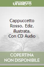 Cappuccetto Rosso. Ediz. illustrata. Con CD Audio libro