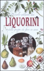 Piccolo atlante dei liquorini e delle grappe da fare in casa libro