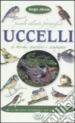 Piccolo atlante fotografico. Uccelli di boschi, giardini...