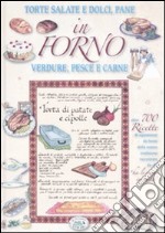 In forno. Torte salate e dolci, pane, verdure, pesce e carne