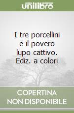 I tre porcellini e il povero lupo cattivo. Ediz. a colori libro