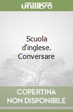 Scuola d'inglese. Conversare libro