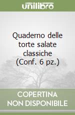 Quaderno delle torte salate classiche (Conf. 6 pz.) libro