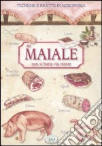 Del maiale non si butta via niente. Tecniche e ricette di norcineria libro