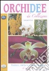 Orchidee da collezione. Passione, emozione, colore, sensualità di un fiore libro