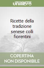 Ricette della tradizione senese colli fiorentini libro