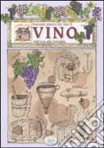 Manuale pratico per fare il vino dall'uva alla bottiglia libro