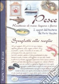 Pesce. Ricettario di mare, laguna e fiume. I segreti dell'Hosteria del Porto Vecchio libro