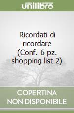 Ricordati di ricordare (Conf. 6 pz. shopping list 2) libro