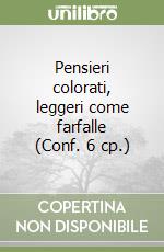 Pensieri colorati, leggeri come farfalle (Conf. 6 cp.) libro