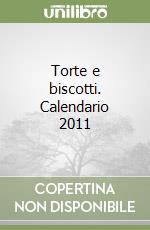 Torte e biscotti. Calendario 2011 libro