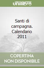 Santi di campagna. Calendario 2011 libro