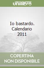 Io bastardo. Calendario 2011