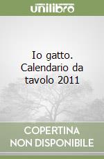 Io gatto. Calendario da tavolo 2011 libro