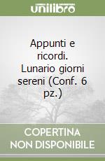 Appunti e ricordi. Lunario giorni sereni (Conf. 6 pz.) libro