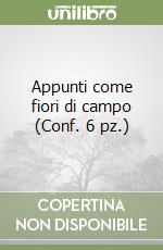 Appunti come fiori di campo (Conf. 6 pz.) libro