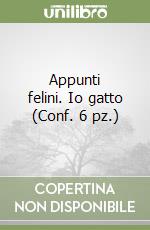 Appunti felini. Io gatto (Conf. 6 pz.) libro