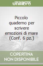 Piccolo quaderno per scrivere emozioni di mare (Conf. 6 pz.) libro