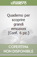 Quaderno per scoprire grandi emozioni (Conf. 6 pz.) libro