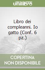 Libro dei compleanni. Io gatto (Conf. 6 pz.) libro