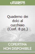 Quaderno dei dolci al cucchiaio (Conf. 8 pz.) libro