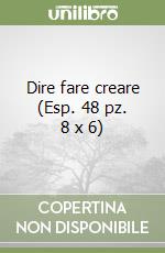 Dire fare creare (Esp. 48 pz. 8 x 6) libro