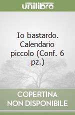 Io bastardo. Calendario piccolo (Conf. 6 pz.) libro