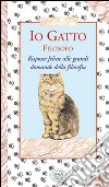 Io gatto filosofo. Risposte feline alle grandi domande della filosofia libro