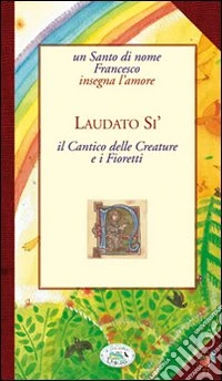 Laudato sii. Cantico delle Creature e i Fioretti