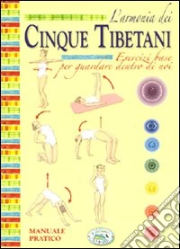 L'armonia dei cinque tibetani. Manuale pratico libro