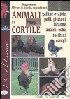 Allevare in fattoria naturalmente. Animali da cortile. Ediz. illustrata libro