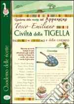 Civiltà della tigella e della castagna. Quaderno delle ricette dell'appennino Tosco-Emiliano libro