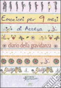 Emozioni per 9 mesi d'attesa. Diario di una gravidanza, Giulia Pianigiani