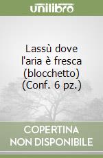 Lassù dove l'aria è fresca (blocchetto) (Conf. 6 pz.) libro