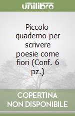 Piccolo quaderno per scrivere poesie come fiori (Conf. 6 pz.) libro