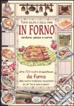 In forno. Torte salate e dolci, pane, verdure, pesce e carne libro