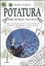 Filosofia e tecniche di potatura. Alberi da frutto, vite e olivo libro