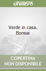 Verde in casa. Bonsai