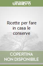 Ricette per fare in casa le conserve libro