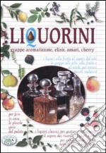 Liquorini. Grappe aromatizzate, elisir, amari, cherry