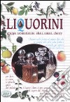 Liquorini. Grappe aromatizzate, elisir, amari, cherry libro