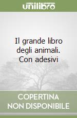 Il grande libro degli animali. Con adesivi