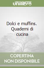 Dolci e muffins. Quaderni di cucina