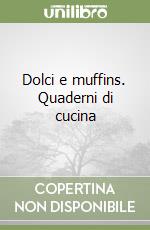 Dolci e muffins. Quaderni di cucina libro